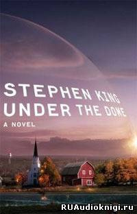 Аудиокнига Stephen King-Стивен Кинг - Under the Dome - Под куполом (ENG)
